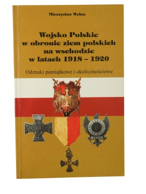 WEŁNA Mieczysław - Wojsko Polskie w obronie ziemi polskich na wschodzie w latach 1918-1920. Odznaki pamiątkowe i okolicznościowe, Wrocław 2001