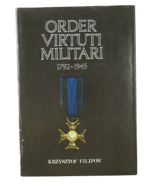 FILIPOW Krzysztof - Order Virtuti Militari 1792-1945 , Warsaw 1990