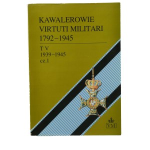 PRACA ZBIOROWA - Kawalerowie Virtuti Militari 1792-1945 , tom V (Konspiracja 1939-1945) część I , Koszalin 1999