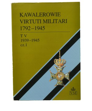 COLLECTIVE WORK - Chevaliers Virtuti Militari 1792-1945 , Volume V (Conspiracy 1939-1945) Part I , Koszalin 1999
