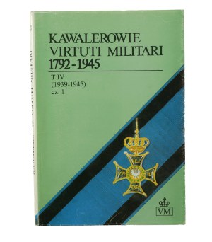 COLLECTIVE WORK - Chevaliers Virtuti Militari 1792-1945 , Volume IV (1939-1945) Part 1 [Polish Armed Forces in the West].