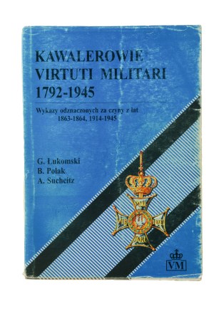 COLLECTIVE WORK - Chevaliers Virtuti Militari 1792-1945. Lists of decorated for deeds from the years: 1863-1864, 1914-1945, Koszalin 1997