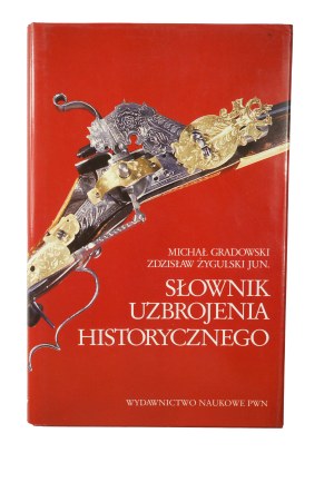 GRADOWSKI M., ŻYGULSKI Zdz. jun. - Słownik uzbrojenia historycznego , Warszawa 1998