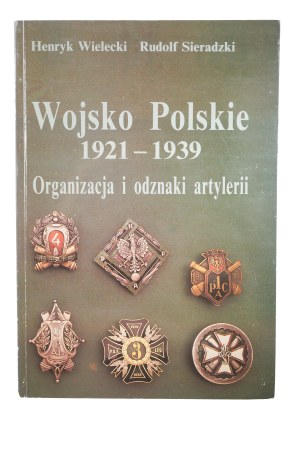 WIELECKI H., SIERADZKI R. - Polish Army 1921-1939 Artillery organization and badges.