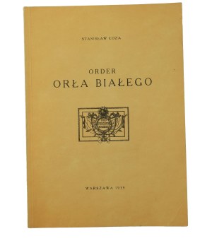 ŁOZA Stanisław - Order of the White Eagle , Warsaw 1939 [REPRINT Warsaw 1985].