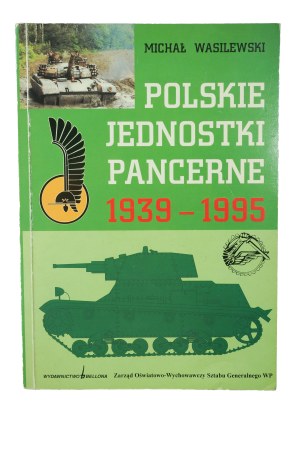 WASILEWSKI Michał - Polskie jednostki pancerne 1939-1945 , Warsaw 1996