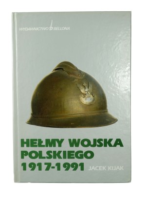 KIJAK Jacek - Helmets of the Polish Army and paramilitary organizations 1917-1991 , Warsaw 1993