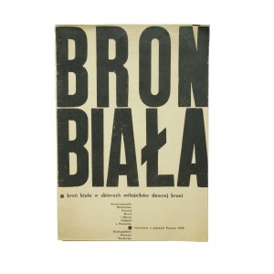 Broń biała w zbiorach miłośników dawnej broni. Informator o wystawie, Poznań 1978