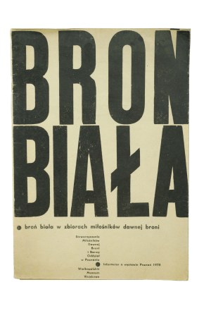 White arms in the collections of lovers of old weapons. Informator o wystawie, Poznań 1978