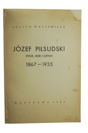 WOYSZWIŁŁO Julian - Józef Piłsudski life, ideas and deeds 1867-1935, Warsaw 1937