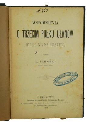 SZUMSKI L. - Memories and the Third Regiment of Uhlans of the former Polish Army , Cracow 1892