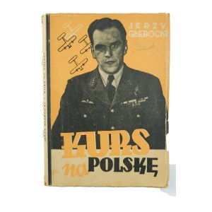 GŁEBOCKI Jerzy - Kurs na Polskę. Reportaże i opowiadania lotnicze 1940-1945, Katowice 1948