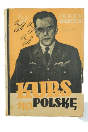 GŁEBOCKI Jerzy - Course to Poland. Aviation reports and short stories 1940-1945, Katowice 1948