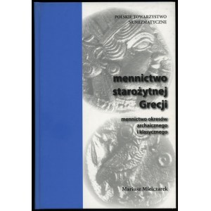 Mielczarek Mariusz - Mennictwo starożytnej Grecji: mennictwo okresów archaicznego i klasycznego, Warszawa-Kraków 2006, I...