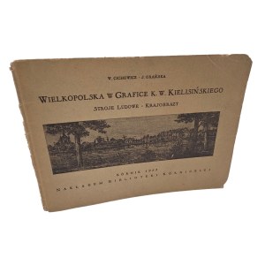 CICHOWICZ Wieslawa, Orańska Józefa - Greater Poland in the graphics of K. W. Kielisinski. Folk costumes. Landscapes. 1953