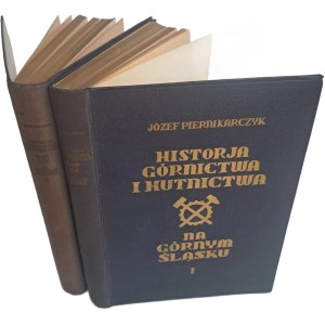 PIERNIKARCZYK Józef - Historja górnictwa i hutnictwa na Górnym Śląsku tom I-II 1933