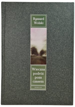WOLSKI Ryszard - Eternal Journey Beyond Time, wyd.2009 [photographs].
