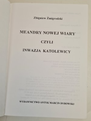 ŻMIGRODZKI Zbigniew - MEANDERS OF THE NEW FAITH or the Invasion of the Catholics, ed.1998