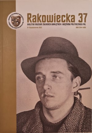 RAKOWIECKA 37th Bulletin of the Museum of Soldiers Wyklętych and Political Prisoners of the Polish People's Republic No. 19/ October 2022