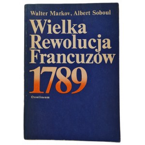 MARKOV, SOBOUL - WIELKA REWOLUCJA FRANCUZÓW 1789, wyd.1984