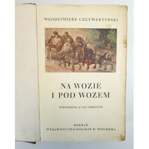 [DESTRUKT] CZETWERTYŃSKI Włodzimierz - NA WOZIE I POD WOZEM (1837-1917) wspomnienia z lat ubiegłych wnukom i wnuczkom opowiedziane