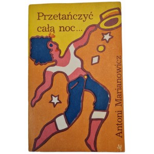MARIANOWICZ Antoni - PRZETAŃCZYĆ CAŁĄ NOC... z dziejów musicalu, wyd.1979.