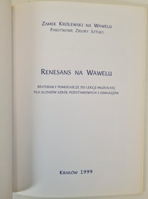 RENAISSANCE AT WAWEL Supplementary materials for a museum lesson for elementary and junior high school students, ed.1999