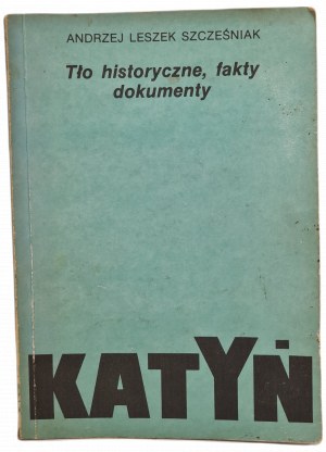 SZCZEŚNIAK Andrzej - KATYÑ Historical background, facts, documents