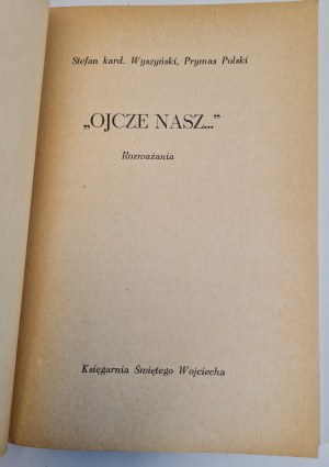 KARDYNAŁ WYSZYŃSKI Stefan - DADCZE NASZ Rozważania, wyd.1978.
