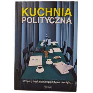 GLENSKI, STRADOMSKI - KUCHNIA POLITYCZNA. Aforyzmy i wskazania dla polityków i nie tylko ..., wyd.2001