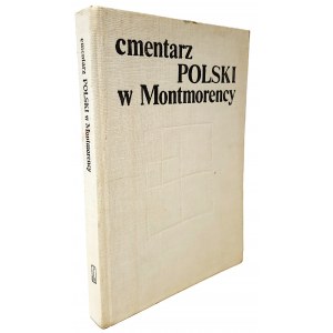 SKOWRONEK Jerzy - CMENTARZ POLSKI W MONTMORENCY Wydanie 1