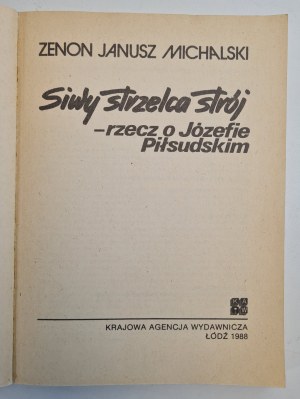 MICHALSKI Zenon Janusz - SIWY STRZELCA STRÓJ rzecz o Józefie Piłsudskim, wyd.1988