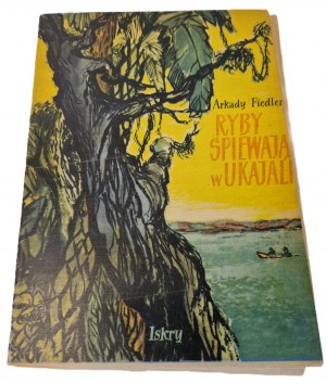 FIEDLER Arkady - FISH SING IN THE UKAYAL Publishers 1955.