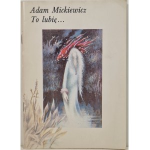 MICKIEWICZ Adam - TO LUBIĘ..., Wydanie 1 z 1984 r.