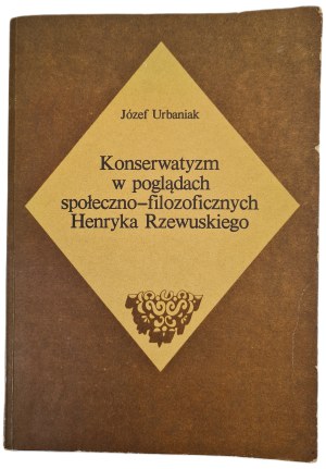 URBANIAK Józef - CONSERVATISM IN THE SOCIO-philosophical views of Henryk Rzewuski, ed.1979