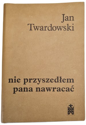 TWARDOWSKI Jan - I DID NOT COME TO THE LORD NAWRACAĆ poems 1937-1985, 1st Edition of 1986.