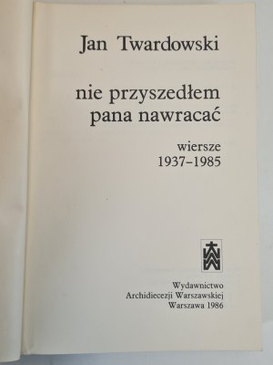 TWARDOWSKI Jan - I DID NOT COME TO THE LORD NAWRACAĆ poems 1937-1985, 1st Edition of 1986.