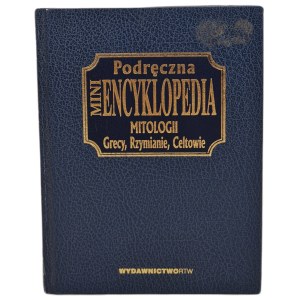 PODRĘCZNA miniENCYKLOPEDIA MITOLOGII Grecy, Rzymianie, Celtowie, wyd.2001