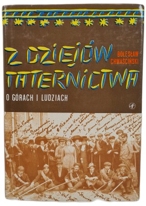 CHWAŚCIŃSKI Bolesław - Z DZIEJÓW TATERNICTWA o górach i ludzi, Edition 1 of 1979 [illustrations].