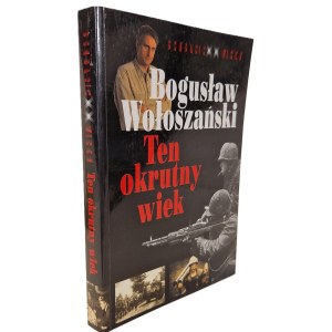 WOŁOSZAŃSKI Bogusław - TEN OKRUTNY WIEK