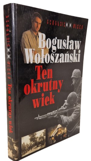 WOŁOSZAŃSKI Bogusław - TEN OKRUTNY WIEK (This Cruel Century)