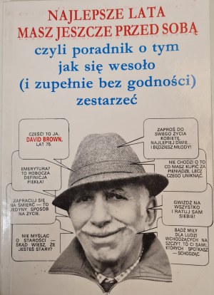 BROWN David - THE BEST YEARS YOU HAVE BEEN AHEAD OF YOU That is, a guide on how to grow old cheerfully(and completely without dignity).