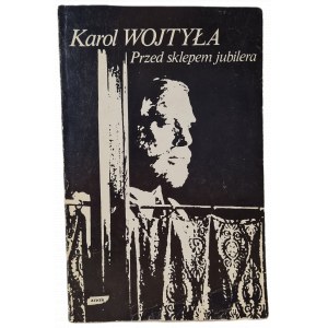 WOJTYŁA Karol - PRZED SKLEPEM JUBILERA. Medytacja o sakramencie małżeństwa przechodząca chwilami w dramat.