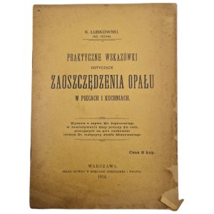 ŁUBKOWSKI K. - PRAKTYCZNE WSKAZÓWKI DOTYCZĄCE ZAOSZCZĘDZANIA OPAŁU W PIECACH I KUCHNIACH, wyd.1914