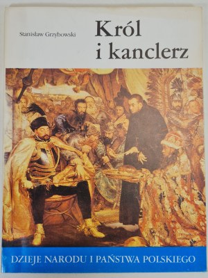 GRZYBOWSKI Stanisław - KRÓL I KANCLERZ Dzieje Narodu i Państwa Polskiego, Wydanie 1 z 1988 roku [illustrations].