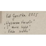 Kat Garstka (ur. 1977), Wybieram światło, 2025