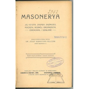 PELCZAR Józef Sebastyan, Masonerya, jej istota, zasady, dążności, początki, rozwój, organizacya, ceremoniał i działanie.