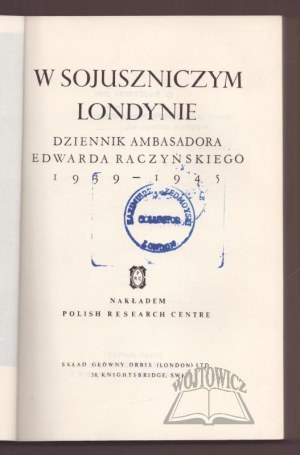 RACZYŃSKI Edward, W sojuszniczym Londynie. Dziennik ambasadora Edwarda Raczyńskiego 1939-1945.