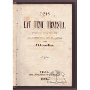 KRASZEWSKI J.(ózef) I.(gnacy), Dziś i lat temu trzysta. Studium obyczajowe.