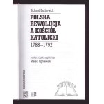 BUTTERWICK Richard, Polska rewolucja a kościół katolicki 1788-1792.